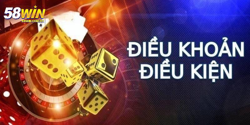 Điều Khoản Điều Kiện 2 Vì sao tân thủ cần phải nắm rõ điều khoản điều kiện 58WIN?