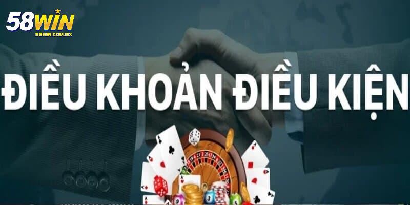 Điều Khoản Điều Kiện 4 Điều khoản điều và kiện 58WIN về cá cược và khuyến mãi