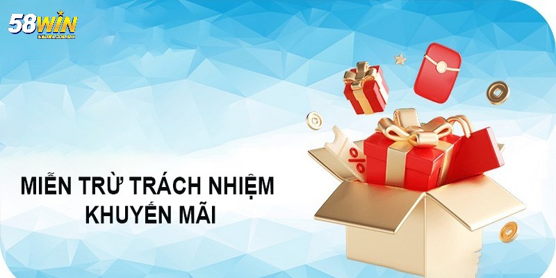 Miễn Trừ Trách Nhiệm 3 Miễn trừ trách nhiệm 58WIN khi liên quan đến khuyến mãi
