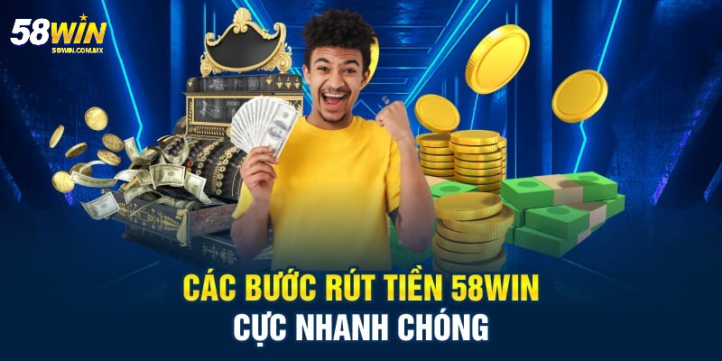 Rút tiền 1 Cụ thể quy trình rút tiền 58WIN chuẩn xác nhất