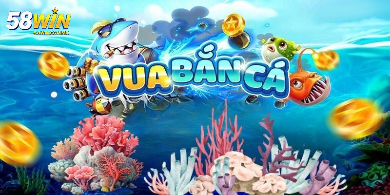 Vua Bắn Cá – Trải Nghiệm Săn Thưởng Đỉnh Cao Tại 58WIN 2 Giới thiệu chung về trò chơi Vua Bắn Cá tại 58WIN